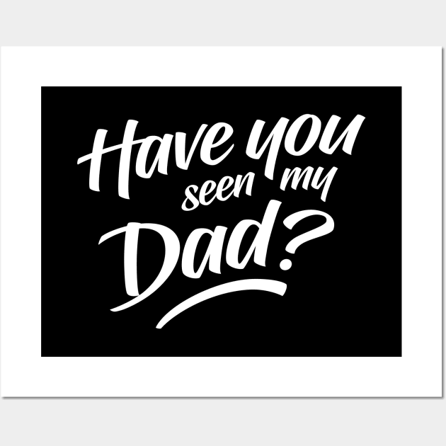Have You Seen My Dad Wall Art by clintoss